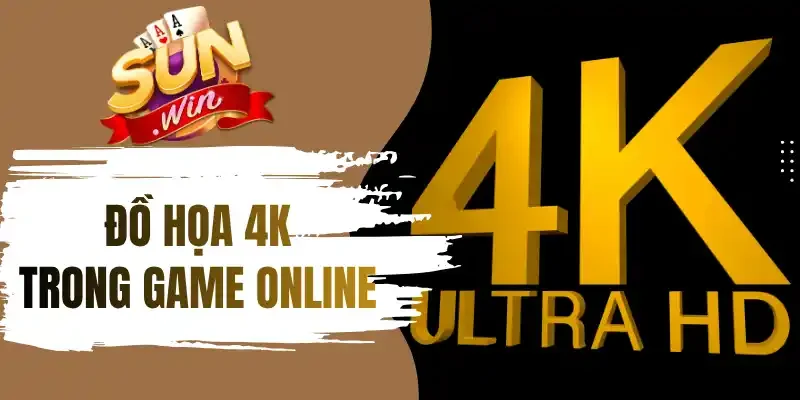 Những đánh giá của người chơi về đồ họa 4K