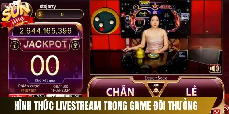 Hình thức livestream trong game đổi thưởng