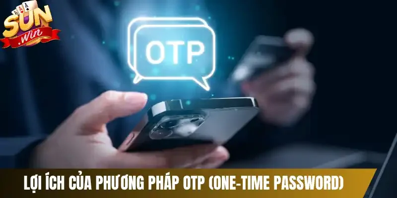 Lợi ích của phương  pháp OTP (One-Time Password)