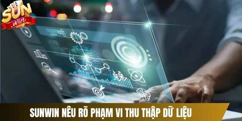 Sunwin nêu rõ phạm vi thu thập dữ liệu