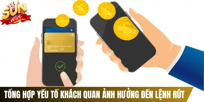Tổng hợp yếu tố khách quan ảnh hưởng đến lệnh rút